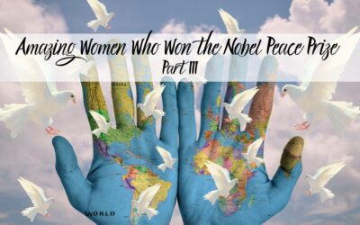 Amazing Women Who Have Won the Nobel Peace Prize – Part lll