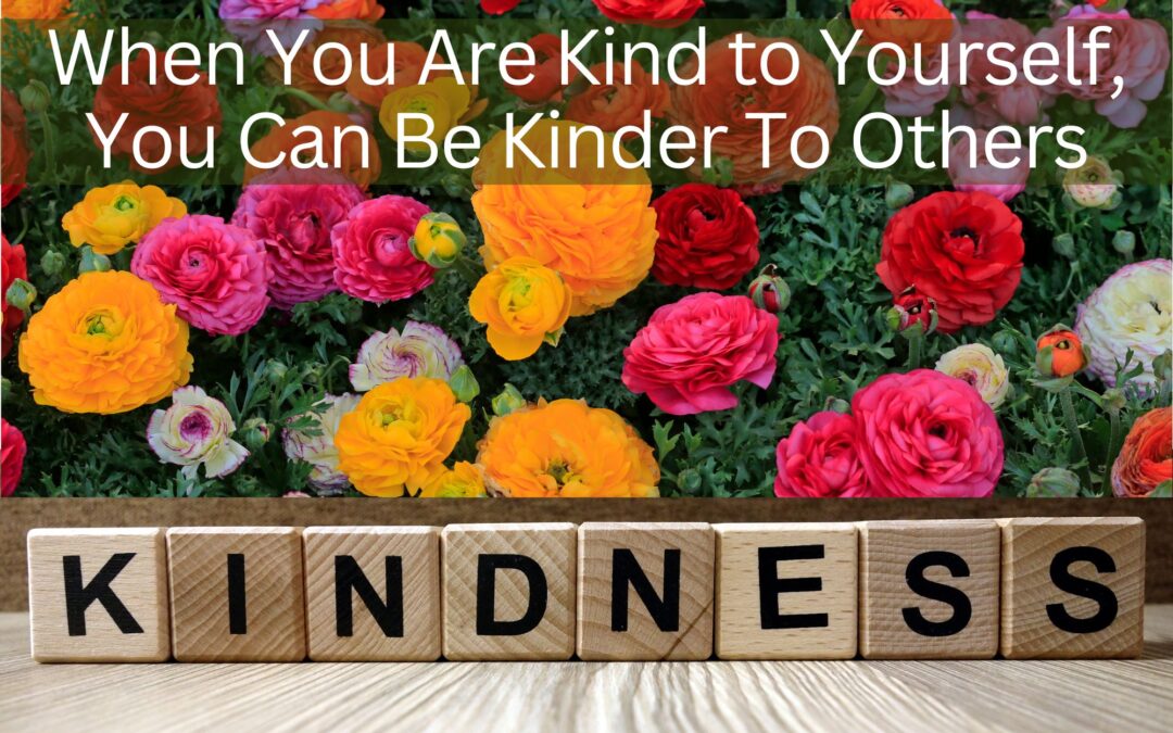 When You Are Kind to Yourself, You Can Be Kinder To Others
