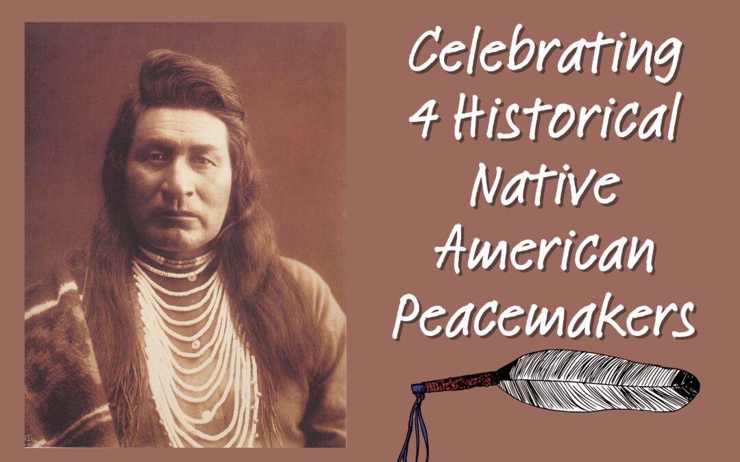 Celebrating 4 Historical Native American Peacemakers
