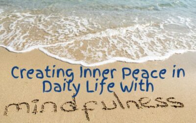 Creating Inner Peace in Daily Life With Mindfulness