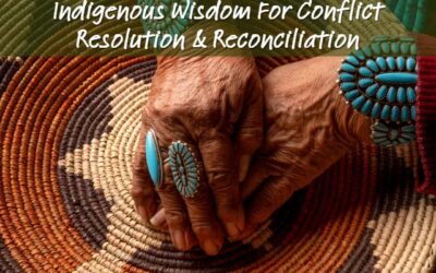 Indigenous Wisdom For Conflict Resolution & Reconciliation