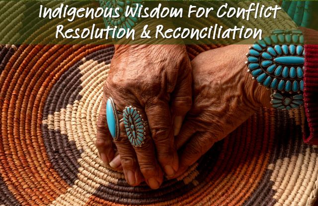 Indigenous Wisdom For Conflict Resolution & Reconciliation