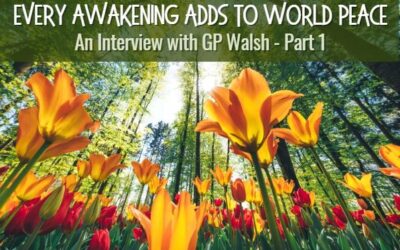 Every Awakening Adds to World Peace – GP Walsh Part 1
