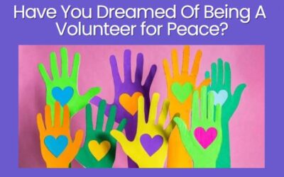 Have You Dreamed Of Being A Volunteer for Peace?