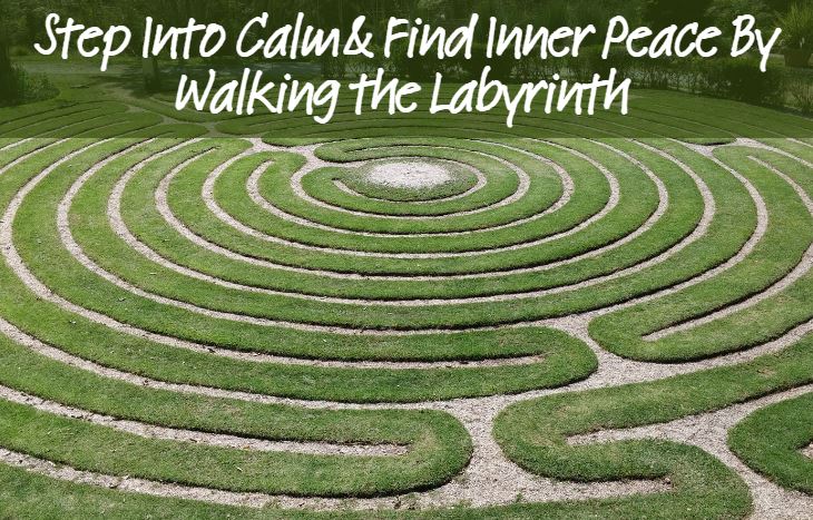 Step Into Calm & Inner Peace By Walking The Labyrinth